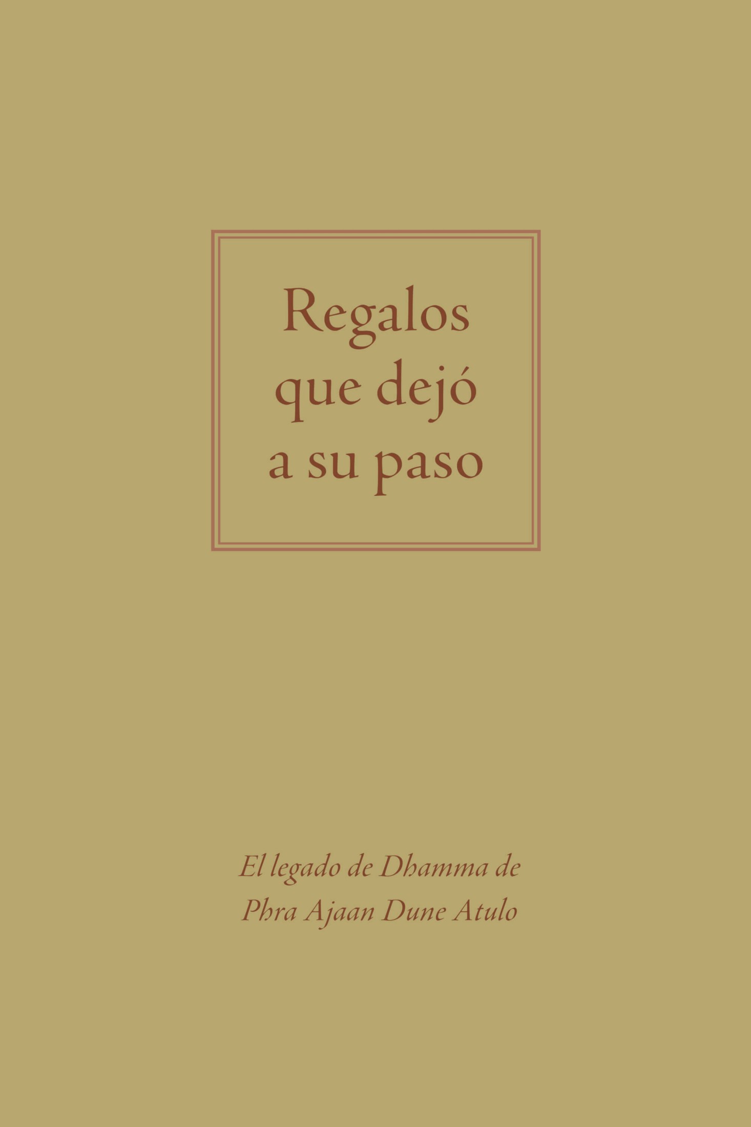 Portada de Regalos que dejó a su paso : El legado de Dhamma de Phra Ajaan Dune Atulo